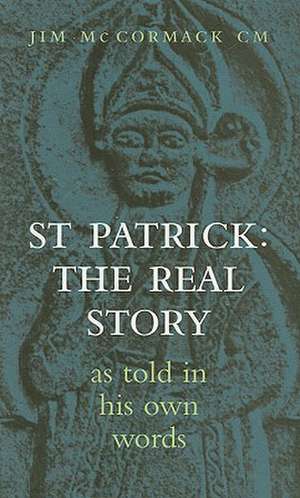 St Patrick: As Told in His Own Words de Jim McCormack