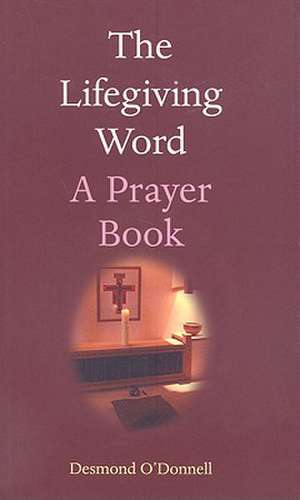 The Lifegiving Word: A Prayer Book de Desmond O'Donnell