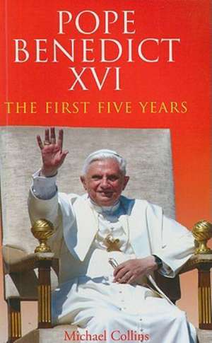 Pope Benedict XVI: The First Five Years de Michael Collins