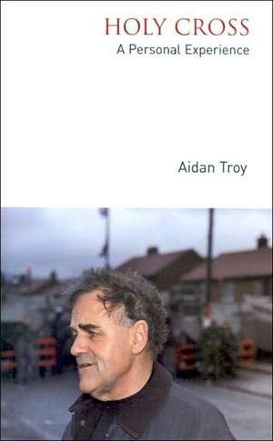 Holy Cross: A Personal Experience de Aidan Troy