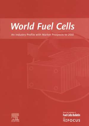 World Fuel Cells - An Industry Profile with Market Prospects to 2010 de G. Weaver