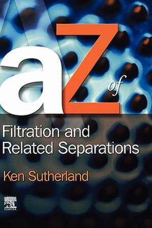 A - Z of Filtration and Related Separations de Kenneth S Sutherland