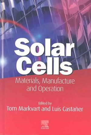 Solar Cells: Materials, Manufacture and Operation de Tom Markvart