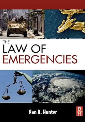 The Law of Emergencies: Public Health and Disaster Management de Nan D. Hunter