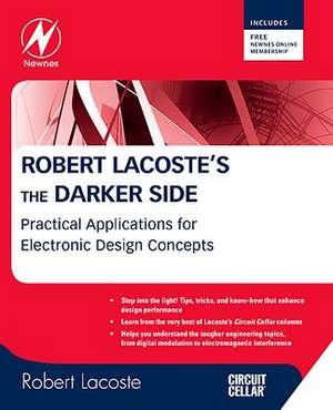 Robert Lacoste's The Darker Side: Practical Applications for Electronic Design Concepts from Circuit Cellar de Robert Lacoste