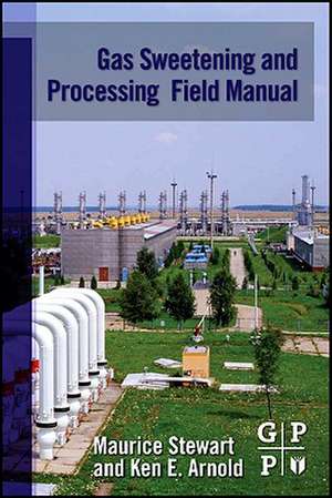 Gas Sweetening and Processing Field Manual de Maurice Stewart