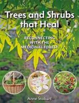 Trees and Shrubs that Heal de Anne Stobart