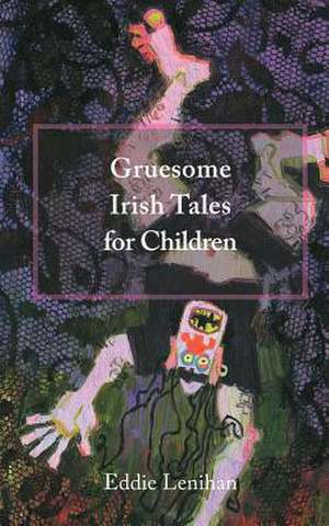 Gruesome Irish Tales for Children de Eddie Lenihan