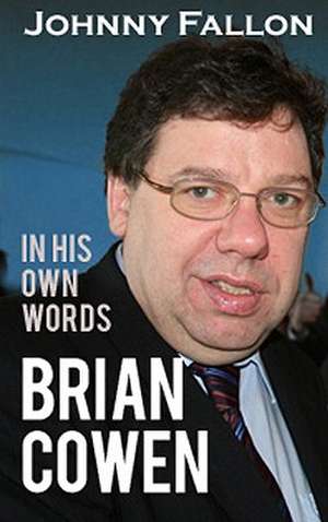 Brian Cowen: In His Own Words de Johnny Fallon
