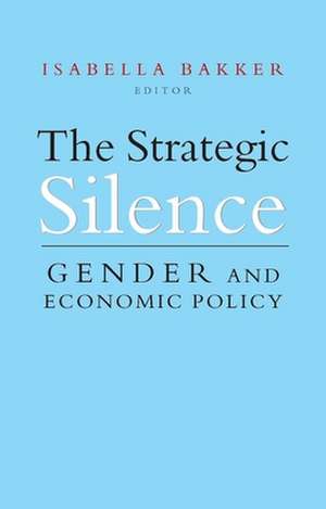 The Strategic Silence: Gender and Economic Policy de Isabella Bakker