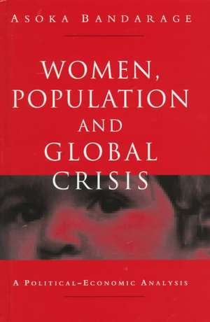 Bandarage, A: Women, Population and Global Crisis de Asoka Bandarage