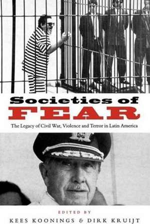 Societies of Fear: The Legacy of Civil War, Violence and Terror in Latin America de Kees Koonings