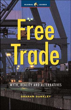 Free Trade: Myth, Reality and Alternatives de Graham Dunkley
