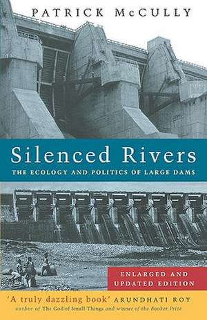 Silenced Rivers: The Ecology and Politics of Large Dams de Patrick McCully