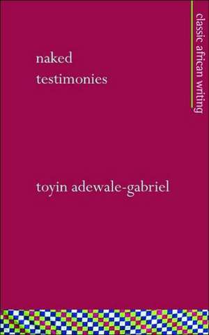 Naked Testimonies de Toyin Adewale-Gabriel