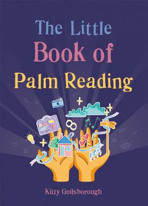 The Little Book of Palm Reading de Kitty Guilsborough