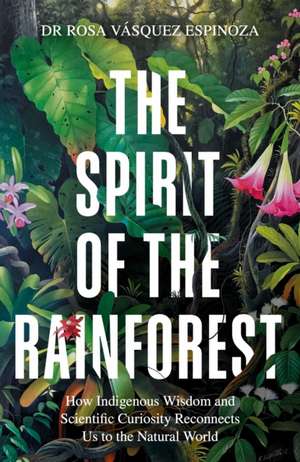 The Spirit of the Rainforest de Rosa Vásquez Espinoza