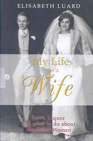 My Life as a Wife de Elisabeth Luard