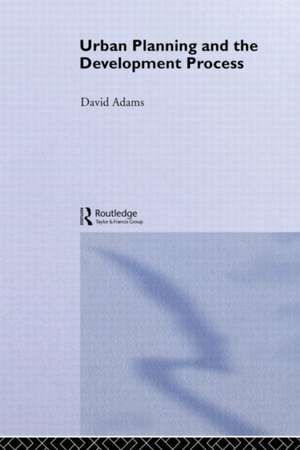 Urban Planning And The Development Process de David Adams