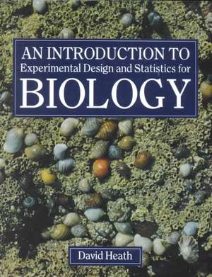 An Introduction To Experimental Design And Statistics For Biology de David Heath