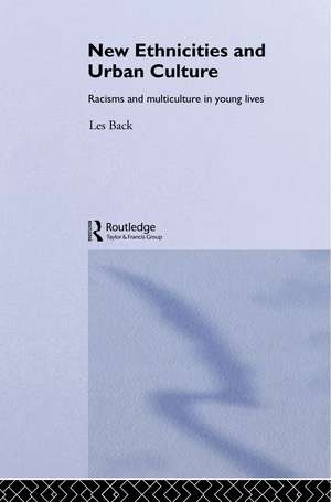 New Ethnicities And Urban Culture: Social Identity And Racism In The Lives Of Young People de Les Back