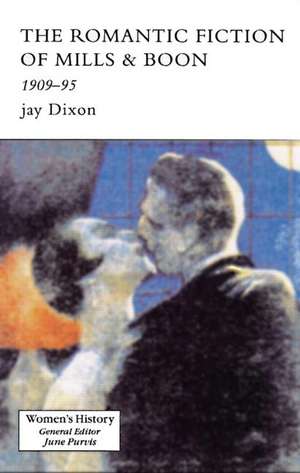 The Romantic Fiction Of Mills & Boon, 1909-1995 de Jay Dixon