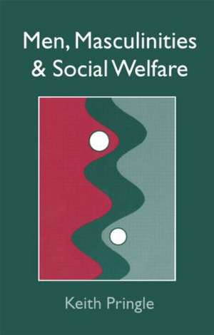 Men, Masculinity And Social Welfare de Keith Pringle