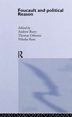 Foucault And Political Reason: Liberalism, Neo-Liberalism And The Rationalities Of Government de Andrew Barry