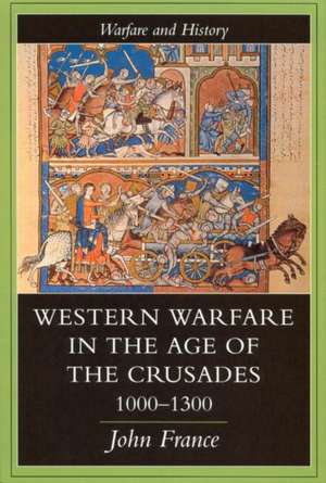 Western Warfare In The Age Of The Crusades, 1000-1300 de John France