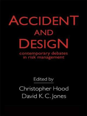 Accident And Design: Contemporary Debates On Risk Management de C. Hood