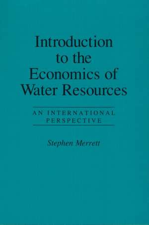 Introduction To The Economics Of Water Resources: An International Perspective de Stephen Merrett