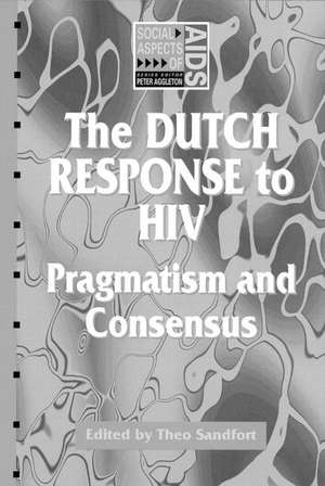 The Dutch Response To HIV: Pragmatism and Consensus de Theo Sandfort