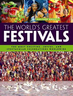 The World's Greatest Festivals: The Most Exciting, Joyful, and Spectacular Celebrations Worldwide de Christina Dove