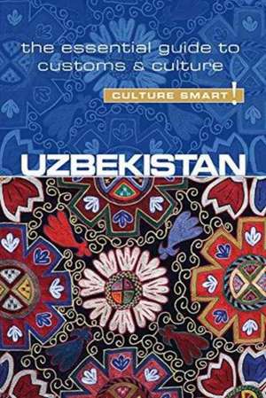 Uzbekistan - Culture Smart! The Essential Guide to Customs & Culture de Alex Ulko