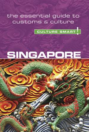 Singapore - Culture Smart! The Essential Guide to Customs & Culture de Patricia Voute