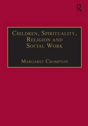 Children, Spirituality, Religion and Social Work de Margaret Crompton