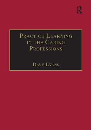 Practice Learning in the Caring Professions de Dave Evans