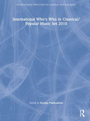 International Who's Who in Classical/Popular Music Set 2010 de Europa Publications