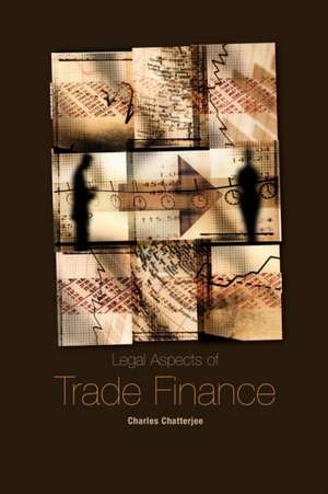 Legal Aspects of Trade Finance de Charles Chatterjee