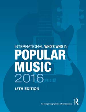 International Who's Who in Popular Music 2016 de Europa Publications