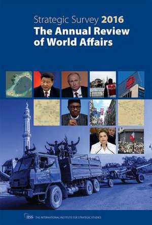 The Strategic Survey 2016: The Annual Review of World Affairs de The International Institute for Strategic Studies (IISS)