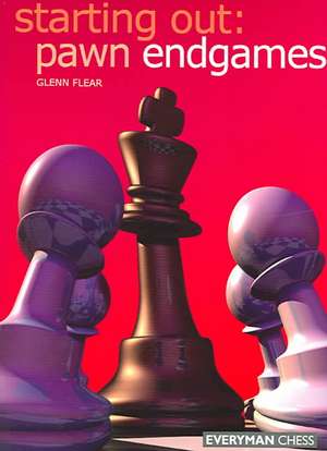 Starting Out: Pawn Endgames de Glenn Flear