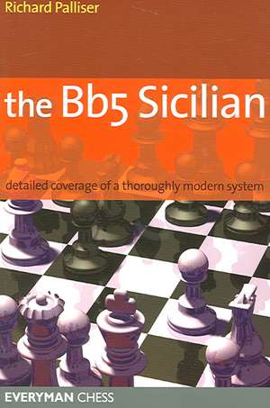 The Bb5 Sicilian: A Dynamic and Hypermodern Opening System for Black de Richard Palliser