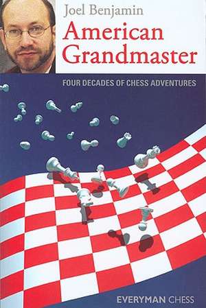 American Grandmaster: Four Decades of Chess Adventures de Joel Benjamin