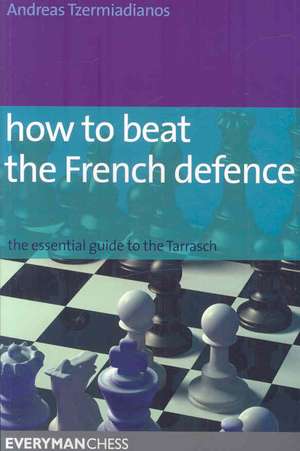 How to Beat the French Defence de Andreas Tzermiadianos