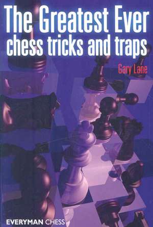 The Greatest Ever Chess Tricks and Traps de Gary Lane