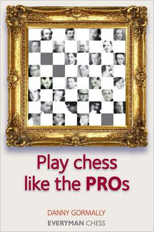 Play Chess Like the Pros de Danny Gormally