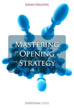 Mastering Opening Strategy de Johan Hellsten