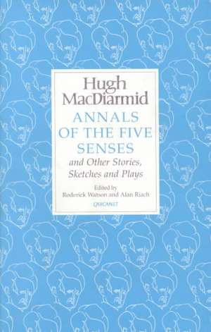 Annals of the Five Senses and Other Stories, Sketches and Plays de Hugh MacDiarmid