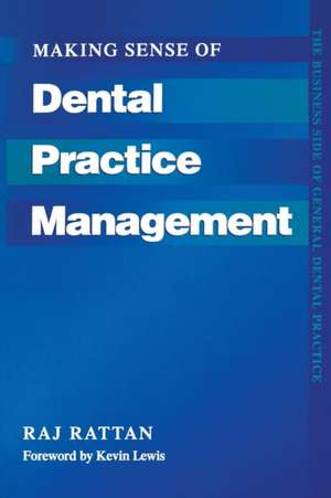 Making Sense of Dental Practice Management de Raj Rattan